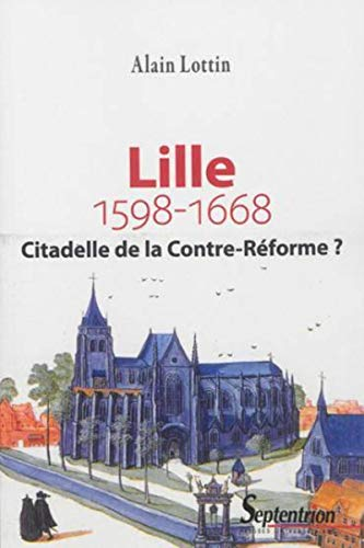 Lille, citadelle de la Contre-Réforme ? (1598-1668)