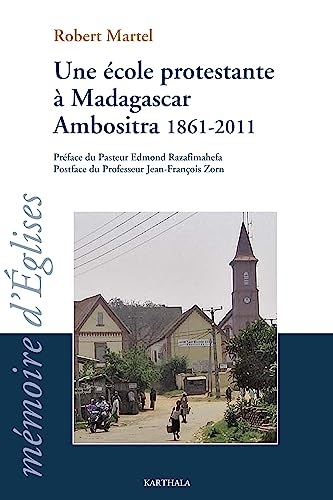 Une école protestante à Madagascar . Ambositra 1861-2011