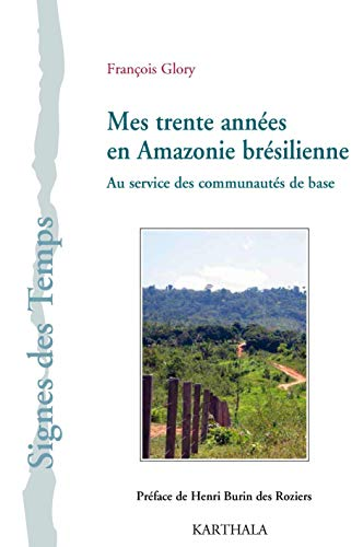 Mes trente années en Amazonie brésilienne
