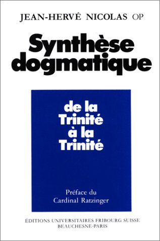 Synthèse dogmatique. De la Trinité à la Trinité