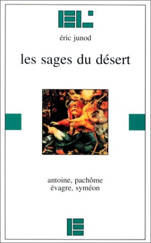 Les sages du désert Antoine, Pachôme, Evagre, Syméon