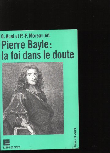 Pierre Bayle : la foi dans le doute