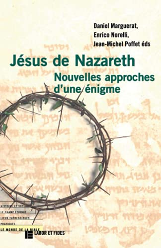 Jésus de Nazareth : Nouvelle approches d'une énigme