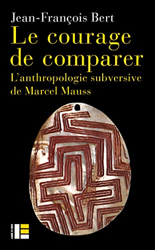 Le courage de comparer : l'anthropologie subversive de Marcel Mauss