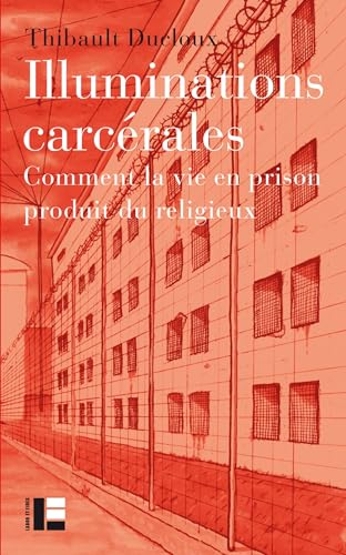 Illuminations carcérales : comment la vie en prison produit du religieux