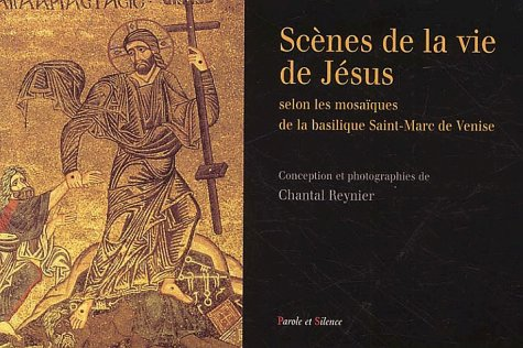 Scènes de la vie de Jésus selon les mosaïques de la basilique saint Marc de Venise
