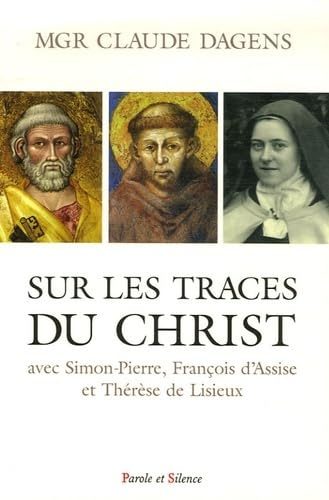 Sur les traces du Christ avec Simon-Pierre, François et Thérèse