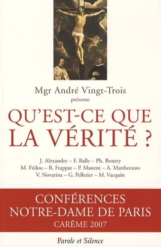 Conférences Notre-Dame de Paris. Carême 2007 : qu'est-ce que la vérité ?