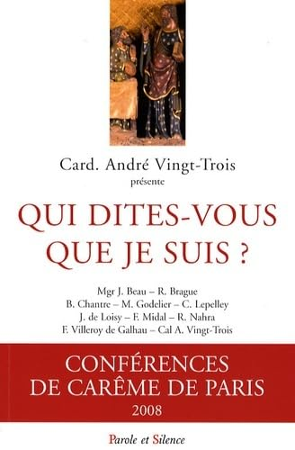 Conférences de Notre-Dame de Paris. Carême 2008 : qui dites-vous que je suis ?