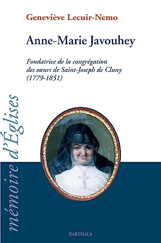 Anne-Marie Javouhey. Fondatrice de la Congrégation des Soeurs de Saint-Joseph de Cluny (1779-1851)