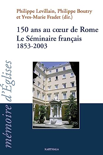150 ans au coeur de Rome. Le Séminaire français (1853-2003)