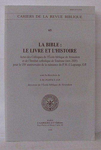 La Bible : le livre et l'Histoire - Actes des Colloques de l'Ecole biblique de Jérusalem et de l'Institut catholique de Toulouse, Novembre 2005