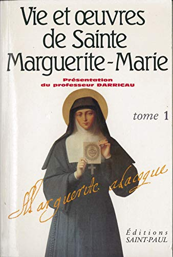 Vie et oeuvres de sainte Marguerite-Marie Alacoque. Tome 1
