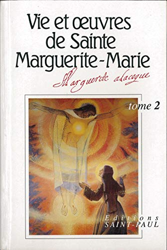 Vie et œuvres de sainte Marguerite-Marie Alacoque. Tome 2