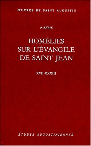 Oeuvres de saint Augustin. 72. Homélies sur l'Evangile de saint Jean XVII - XXXIII