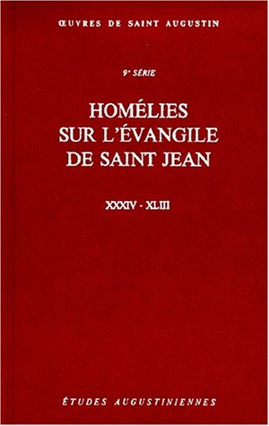 Oeuvres de saint Augustin. 73A. Homélies sur l'Evangile de saint Jean XXXIV - XLIII