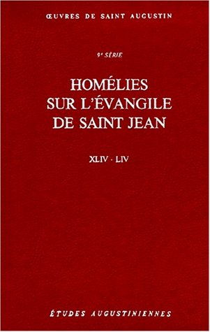 Oeuvres de saint Augustin. 73B. Homélies sur l'Evangile de saint Jean XLIV - LIV