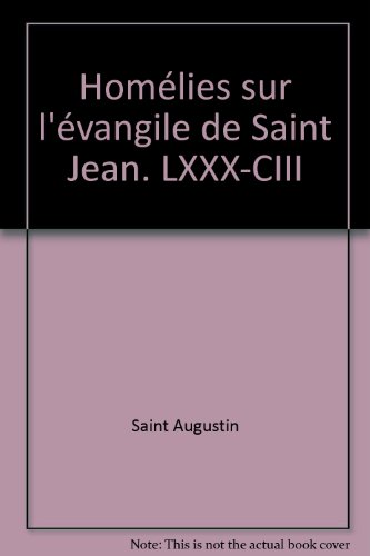 Oeuvres de saint Augustin. 74B. Homélies sur l'Evangile de saint Jean LXXX - CIII
