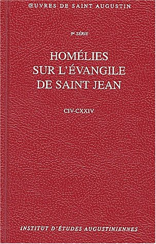 Oeuvres de saint Augustin. 75. Homélies sur l'Evangile de saint Jean CIV - CXXIV