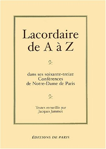 Lacordaire de A à Z dans ses soixante-treize conférences de Notre-Dame de Paris