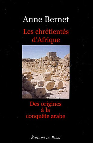 Les chrétientés d'Afrique : des origines à la conquête arabe