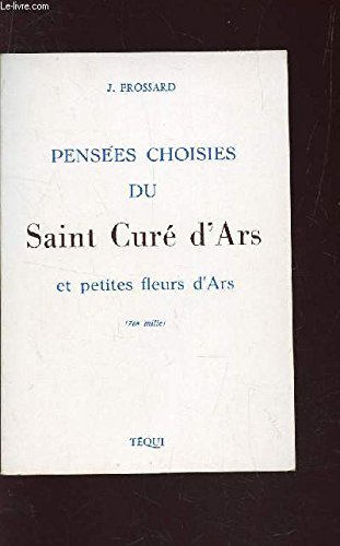 Pensées choisies du saint Curé d'Ars et petites fleurs d'Ars