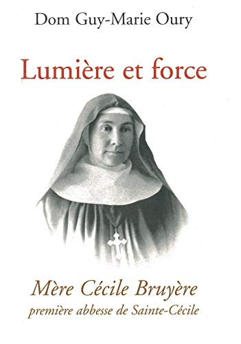 Lumière et force. Mère Cécile Bruyère première abesse de Sainte-Cécile 1845-1909