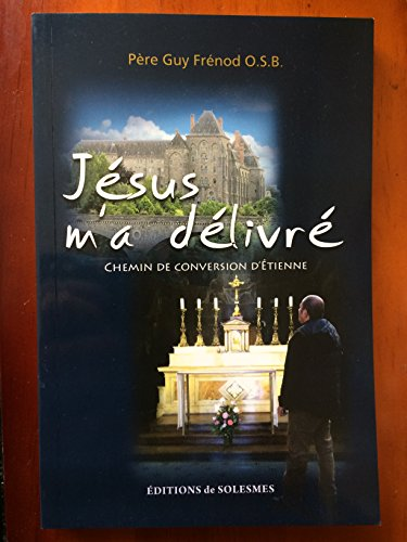 Jésus m'a délivré : chemin de conversion d'Étienne