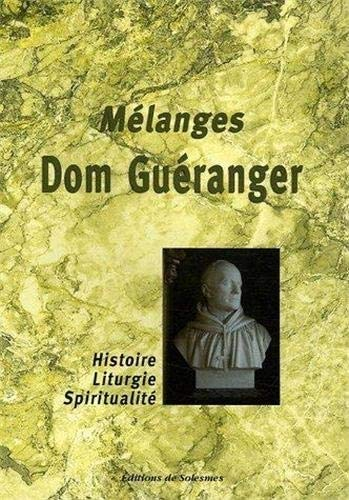 Mélanges Dom Guéranger : histoire - liturgie - spiritualité