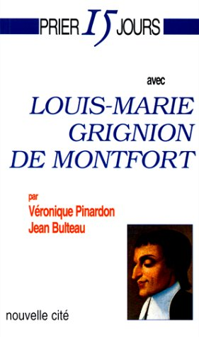 Prier 15 jours avec Louis-Marie Grignon de Montfort