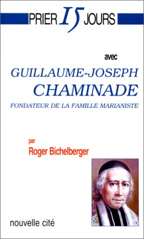 Prier 15 jours avec Guillaume-Joseph Chaminade
