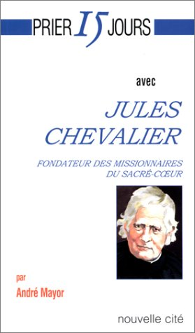 Prier 15 jours avec Jules Chevalier