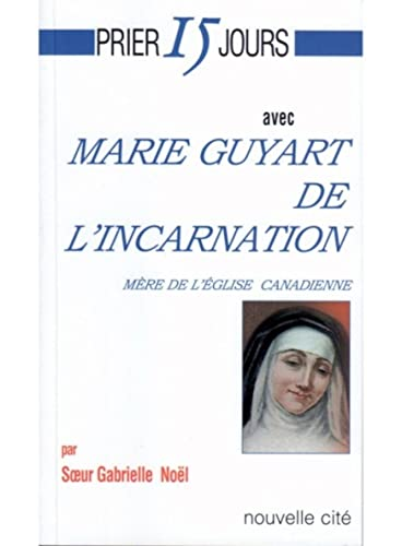 Prier 15 jours avec Marie Guyart de l'Incarnation