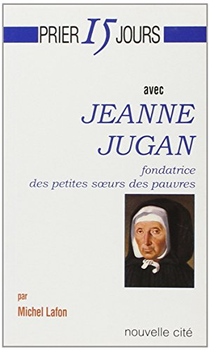 Prier 15 jours avec Jeanne Jugan