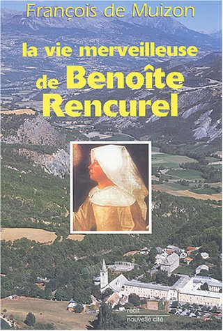 La vie merveilleuse de Benoîte Rencurel
