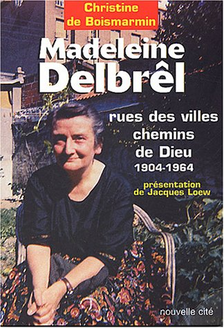 Madeleine Delbrel, 1904-1964 : Rues des villes, Chemins de Dieu