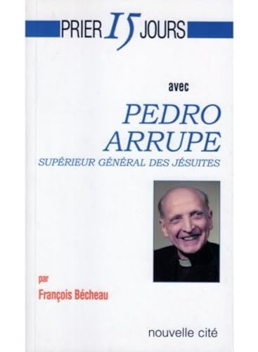 Prier 15 jours avec Pedro Arrupe