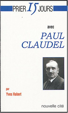 Prier 15 jours avec Paul Claudel
