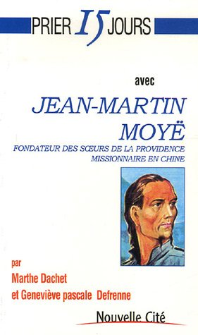 Prier 15 jours avec Jean-Martin Moyë