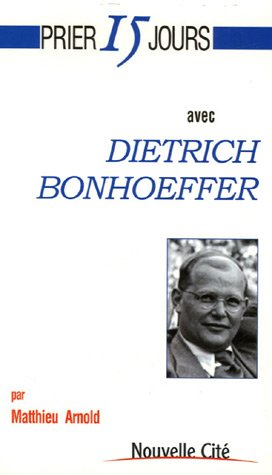 Prier 15 jours avec Dietrich Bonhoeffer