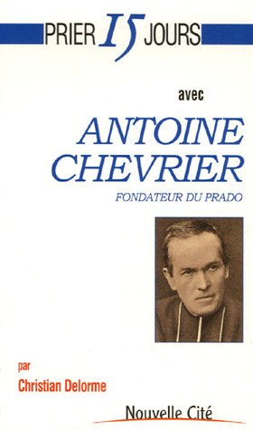 Prier 15 jours avec Antoine Chevrier