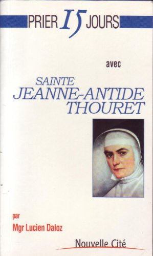 Prier 15 jours avec Sainte Jeanne-Antide Thouret