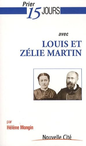 Prier 15 jours avec Louis et Zélie Martin