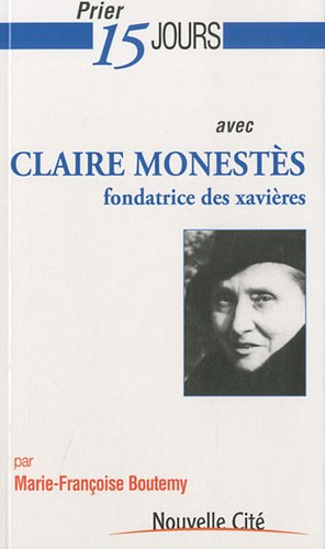 Prier 15 jours avec Claire Monestès fondatrice des xavières
