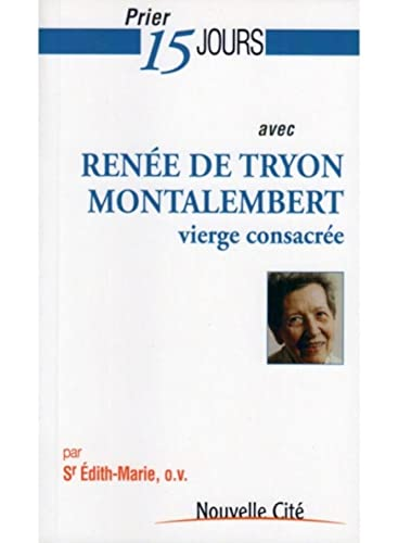 Prier 15 jours avec Renée de Tryon-Montalembert, vierge consacrée