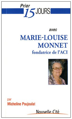 Prier 15 jours avec Marie-Louise Monnet fondatrice de l'ACI