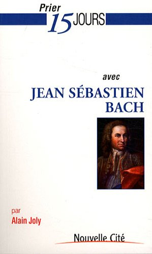 Prier 15 jours avec Jean Sébastien Bach