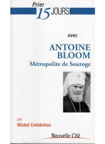 Prier 15 jours avec Antoine Bloom : métropolite de Souroge