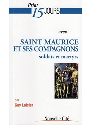 Prier 15 jours avec Saint Maurice et ses compagnons soldats et martyrs