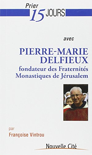 Prier 15 jours avec Pierre-Marie Delfieux